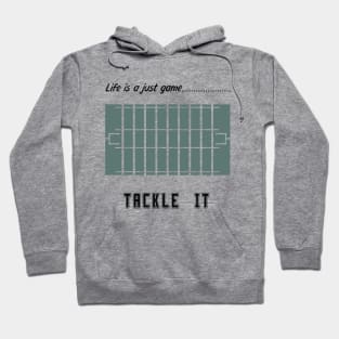 "Life is just a game, Tackle it!"  T-shirts and props with sport motto.  ( American football Theme ) Hoodie